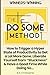 The "Do Some" Method: How to Trigger a Hyper State of Productivity to Get a Lot More Done. Liberate Yourself from “Stuckness” & Have a Good Time While Doing So...