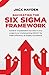 Navigating The Six Sigma Framework by Jack Hayden