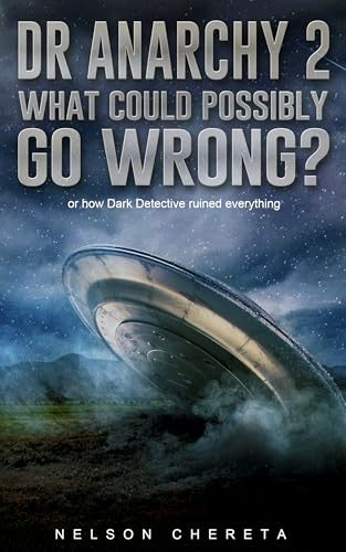 Dr anarchy 2 What Could Possibly Go Wrong?: (Or how Dark Detective ruined everything) (Dr Anarchy Series)