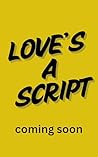 Love's a Script