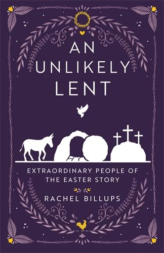 An Unlikely Lent: Extraordinary People of the Easter Story (Kindle Edition)
