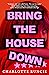 Bring the House Down