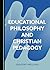 Educational Philosophy and Christian Pedagogy by Gregory Mellema