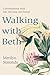 Walking with Beth: Conversations with My Hundred-Year-Old Friend