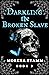Darkling the Broken Slave (...