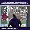 I Am Not Sick I Don’t Need Help!: How to Help Someone Accept Treatment - 20th Anniversary Edition