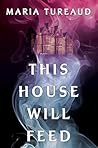 This House Will Feed by Maria Tureaud