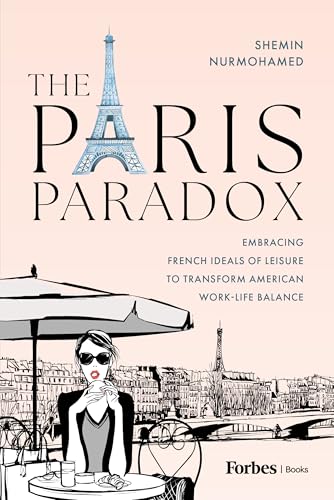 The Paris Paradox: Embracing French Ideals of Leisure to Transform American Work-Life Balance (Hardcover)