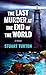 The Last Murder at the End of the World