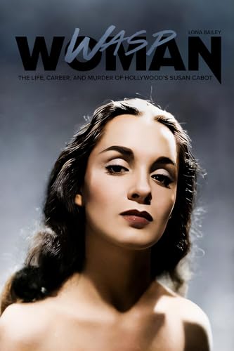 Wasp Woman: The Life, Career, and Murder of Hollywood's Susan Cabot (Paperback)