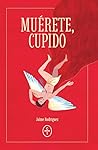Muérete, Cupido
