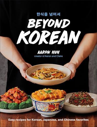 Beyond Korean: Easy Recipes for Korean, Japanese, and Chinese Favorites (Hardcover)