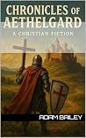 Chronicles of Aethelgard by Adam Bailey