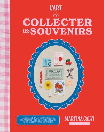 L'art de collecter les souvenirs: Conseils et idées de journaling, scrapbooking et collages créatifs pour enchanter le quotidien (Hardcover)