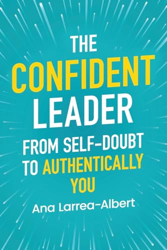 The Confident Leader: From Self-Doubt to Authentically You (Paperback)