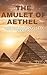 The Amulet of Aethel by Andrew Michael