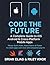 Code the Future: A Complete Guide to iOS, Android & Cross-Platform Mobile Apps: Master Swift, Kotlin, React Native & Flutter to create apps users love and companies pay for