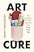 Art Cure: The Science of Ho...