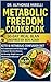 Metabolic Freedom Cookbook:...