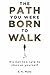 The Path You Were Born to W...