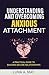 Understanding and Overcoming Anxious Attachment: A Practical Guide to Building Secure Relationships