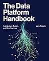 The Data Platform Handbook: Architecture, Design, and Best Practices