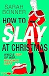 How to Slay at Christmas by Sarah  Bonner