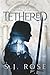 Tethered by S.J.  Rose