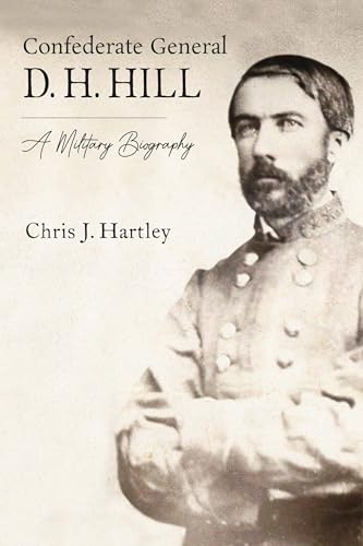 Confederate General D. H. Hill: A Military Life (Hardcover)