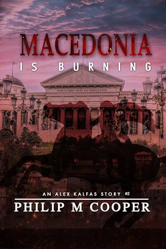 Macedonia is Burning (Alex Kalfas Book 2)