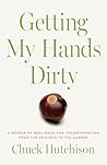 Getting My Hands Dirty by Chuck Hutchison
