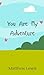 You Are My Adventure