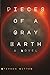 Pieces of a Gray Earth: A N...