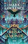 Le livre qui brisa le monde (La Trilogie de la Bibliothèque, #2)