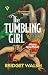 The Tumbling Girl by Bridget Walsh The Tumbling Girl by Bridget Walsh