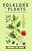 The Folklore of Plants: Bot...