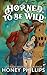 Horned to be Wild by Honey Phillips