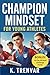 Champion Mindset for Young Athletes by K. Trenvar
