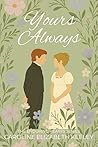 Yours Always by Caroline Elizabeth Keeley