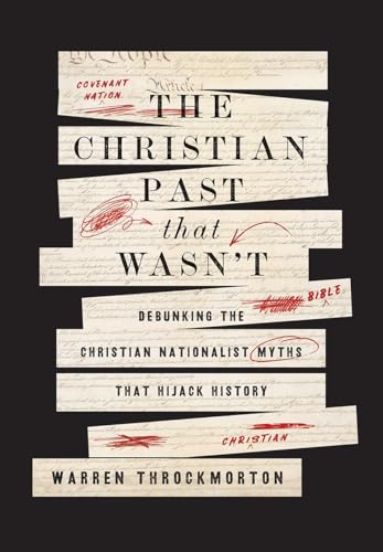 The Christian Past That Wasn't: Debunking the Christian Nationalist Myths That Hijack History (Hardcover)