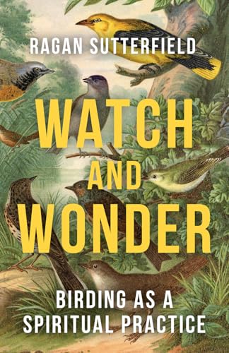 Watch and Wonder: Birding as a Spiritual Practice (Paperback)