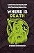 Where Is Death: A Cosmic Horror Tale About Six Broken Strangers and the Search for Death, Who’s Gone Missing Without a Trace
