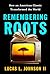 Remembering Roots: How an A...