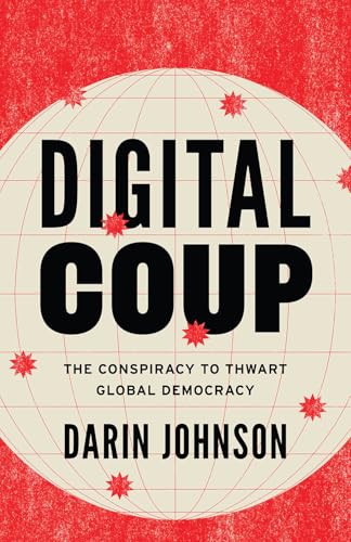 Digital Coup: The Conspiracy to Thwart Global Democracy (Hardcover)
