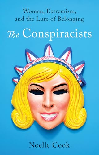 The Conspiracists: Women, Extremism, and the Lure of Belonging (Hardcover)