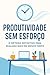 Produtividade Sem Esforço