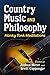 Country Music and Philosophy by Joshua Heter