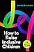 How to Raise Inclusive Chil...