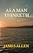 AS A MAN THINKETH