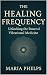The Healing Frequency by Maria Phelps